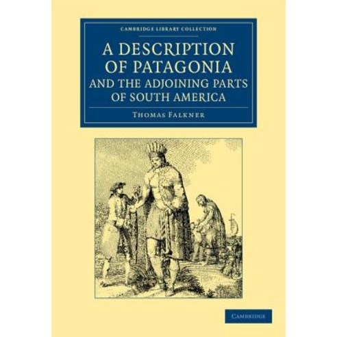 "A Description of Patagonia and the Adjoining Parts of South America":"Containing an Account..., Cambridge University Press