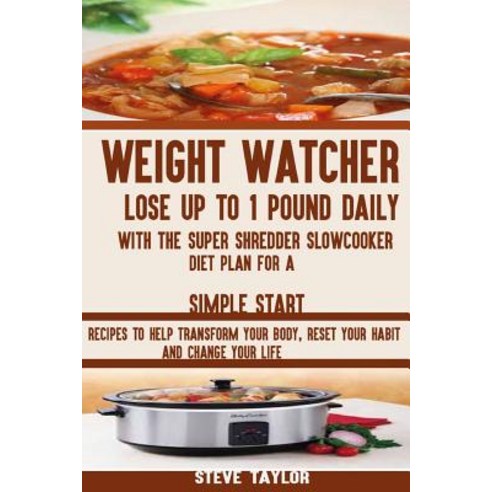 Weight Watcher: Lose Up to 1 Pound Daily with the Super Shredder Slowcooker Diet: Recipes to Help Tran..., Createspace Independent Publishing Platform