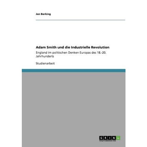 Adam Smith Und Die Industrielle Revolution, Grin Publishing