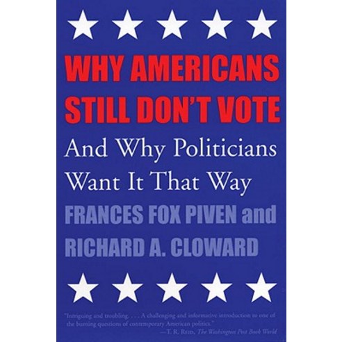 Why Americans Still Don''t Vote: And Why Politicians Want It That Way, Beacon Press