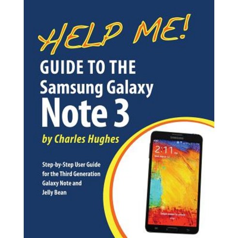 Help Me! Guide to the Galaxy Note 3: Step-By-Step User Guide for the Third Generation Galaxy Note and ..., Createspace Independent Publishing Platform