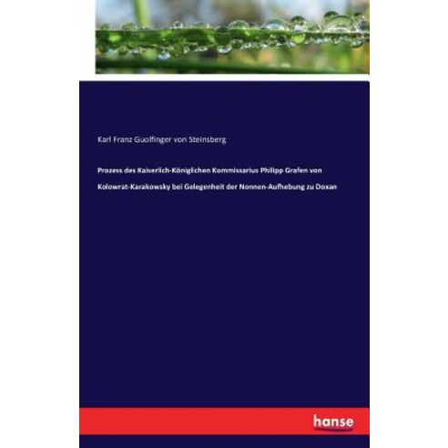 Prozess Des Kaiserlich-Koniglichen Kommissarius Philipp Grafen Von Kolowrat-Karakowsky Bei Gelegenheit..., Hansebooks