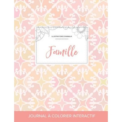 Journal de Coloration Adulte: Famille (Illustrations D''Animaux Elegance Pastel), Adult Coloring Journal Press