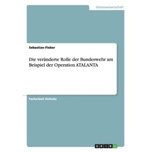 Die Veranderte Rolle Der Bundeswehr Am Beispiel Der Operation Atalanta, Grin Publishing