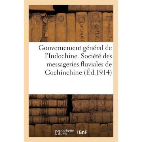 Gouvernement General de L''Indochine. Societe Des Messageries Fluviales de Cochinchine: . Convention Po..., Hachette Livre Bnf