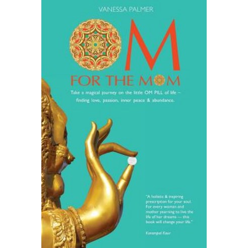 Om for the Mom: Take a Magical Journey on the Little Om Pill of Life-Finding Love Passion Inner Peac..., Createspace Independent Publishing Platform
