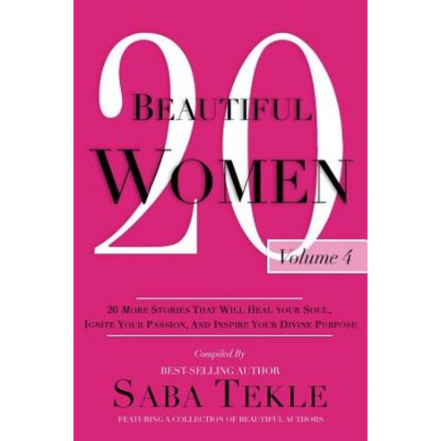 20 Beautiful Women: 20 More Stories That Will Heal Your Soul Ignite Your Passion and Inspire Your Di..., Createspace Independent Publishing Platform