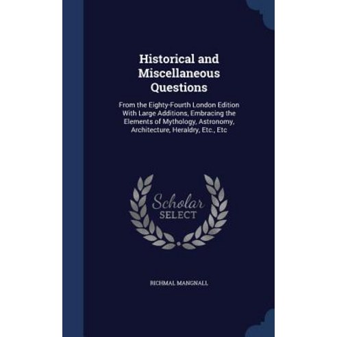 Historical and Miscellaneous Questions: From the Eighty-Fourth London Edition with Large Additions Em..., Sagwan Press