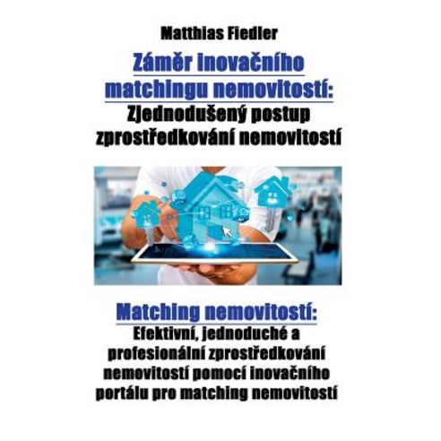 Zaměr Inovačniho Matchingu Nemovitosti: Zjednoduseny Postup Zprostředkovani Nemovitosti..., Matthias Fiedler