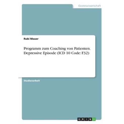 Programm Zum Coaching Von Patienten. Depressive Episode (ICD 10 Code: F32), Grin Publishing