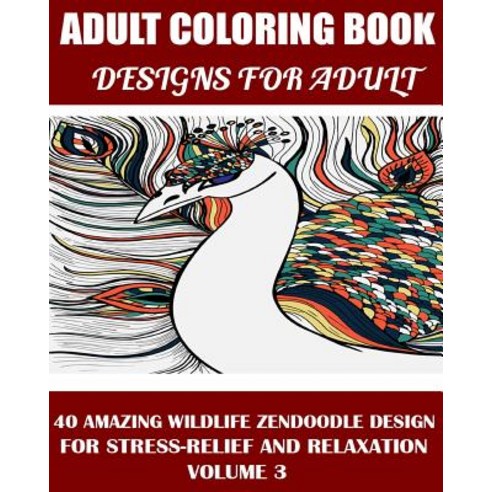 Adams Adult Coloring Book: : 40 Amazing Wildlife Zendoodle Design for Stress-Relief and Relaxation, Createspace Independent Publishing Platform