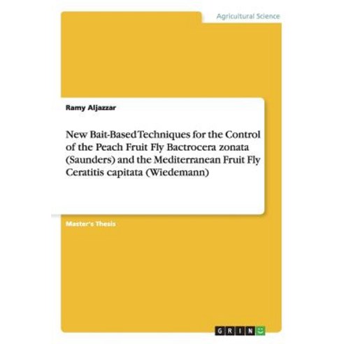 New Bait-Based Techniques for the Control of the Peach Fruit Fly Bactrocera Zonata (Saunders) and the ..., Grin Publishing