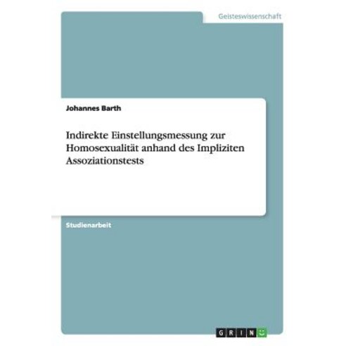 Indirekte Einstellungsmessung Zur Homosexualitat Anhand Des Impliziten Assoziationstests, Grin Publishing