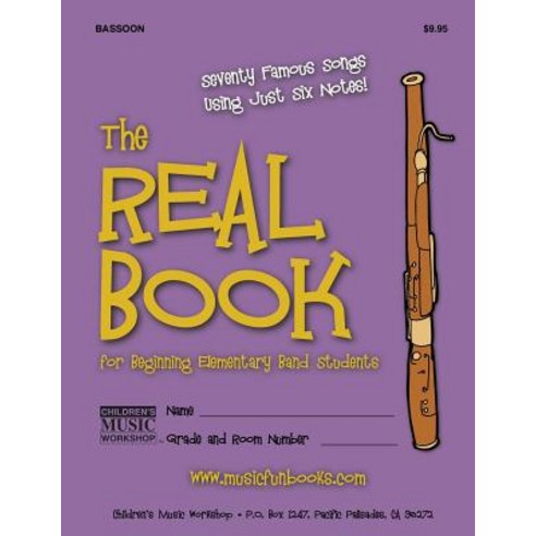 The Real Book for Beginning Elementary Band Students (Bassoon): Seventy Famous Songs Using Just Six No..., Createspace Independent Publishing Platform