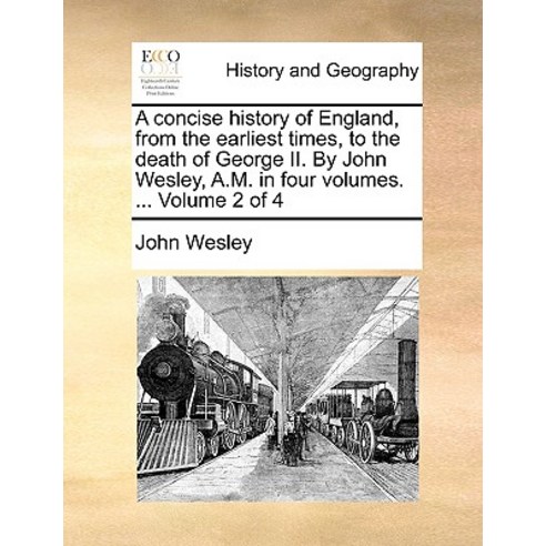A Concise History of England from the Earliest Times to the Death of George II. by John Wesley A.M...., Gale Ecco, Print Editions
