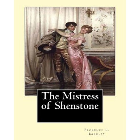 The Mistress of Shenstone. by: Florence L. Barclay Illustyrated By: F. H. Townsend (1868-1920): Decor..., Createspace Independent Publishing Platform