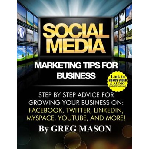 Social Media Marketing Tips for Business: Step by Step Advice for Growing Your Business On: Facebook ..., Createspace Independent Publishing Platform