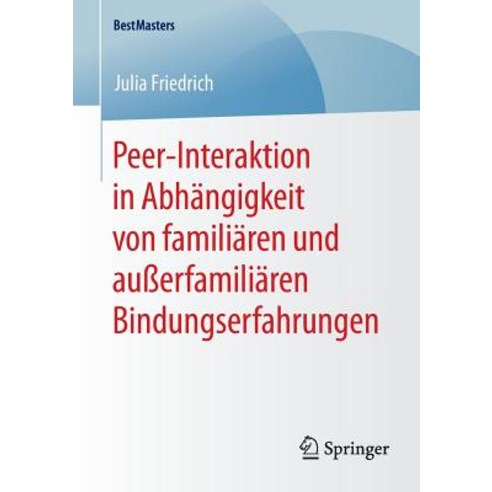 Peer-Interaktion in Abhangigkeit Von Familiaren Und Auerfamiliaren Bindungserfahrungen, Springer