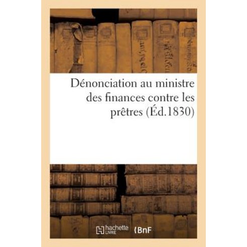 Denonciation Au Ministre Des Finances Contre Les Pretres Qui Refusent de Chanter: Le Domine Salvum Fac..., Hachette Livre Bnf