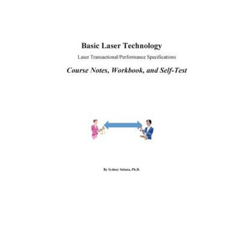 Basic Laser Technology: Laser Transactional/Performance Specifications Course Notes Workbook and Self..., Createspace Independent Publishing Platform