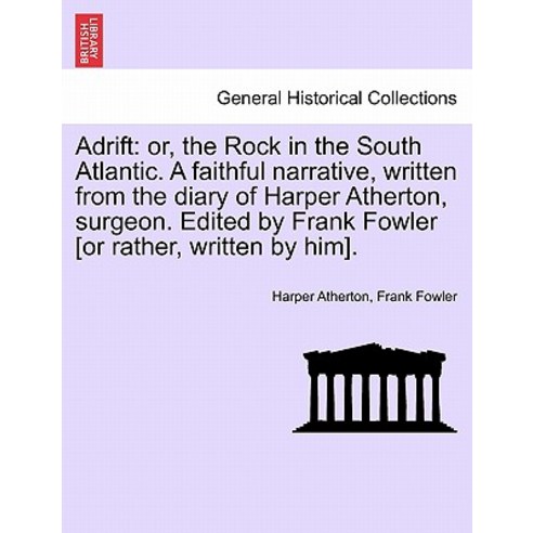 Adrift: Or the Rock in the South Atlantic. a Faithful Narrative Written from the Diary of Harper Ath..., British Library, Historical Print Editions