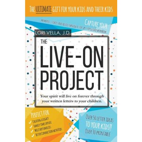 The Live-On Project: Your Spirit Will Live on Forever Through Your Written Letters to Your Children., Createspace Independent Publishing Platform