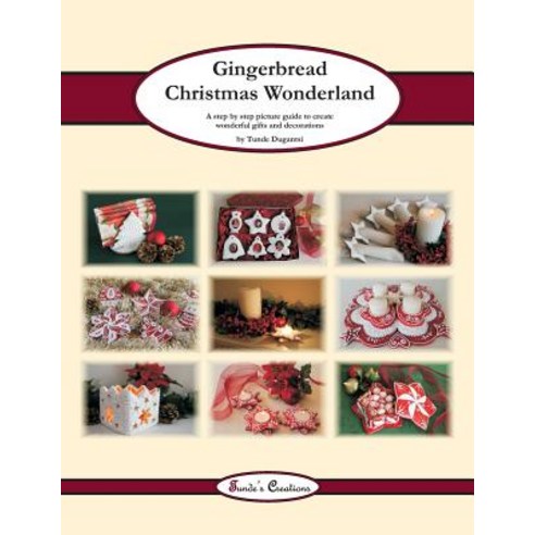 Gingerbread Christmas Wonderland: A Step by Step Picture Guide to Create Wonderful Gifts and Decoratio..., Createspace Independent Publishing Platform