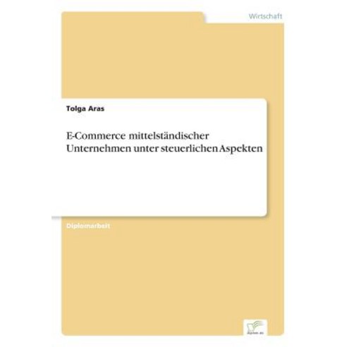 E-Commerce Mittelstandischer Unternehmen Unter Steuerlichen Aspekten, Diplom.de