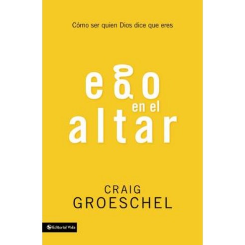 Ego En El Altar: Como Ser Quien Dios Dice Que Eres, Vida Publishers