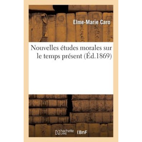 Nouvelles Etudes Morales Sur Le Temps Present, Hachette Livre - Bnf