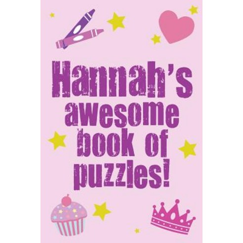 Hannah''s Awesome Book of Puzzles!: Children''s Puzzle Book Containing 20 Unique Personalised Name Puzzl..., Createspace Independent Publishing Platform
