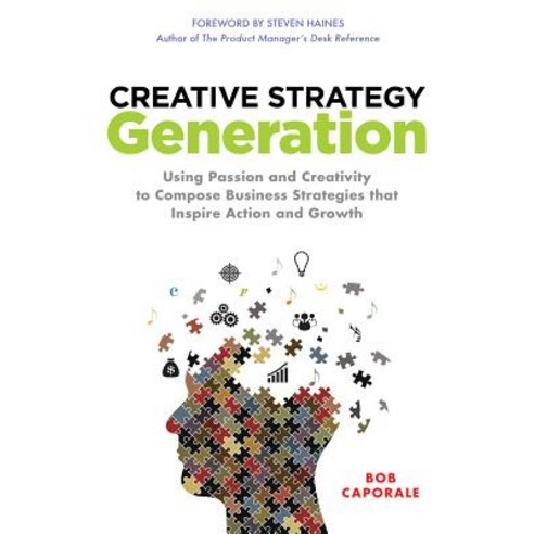 Creative Strategy Generation: Using Passion and Creativity to Compose Business Strategies That Inspire..., McGraw-Hill Education
