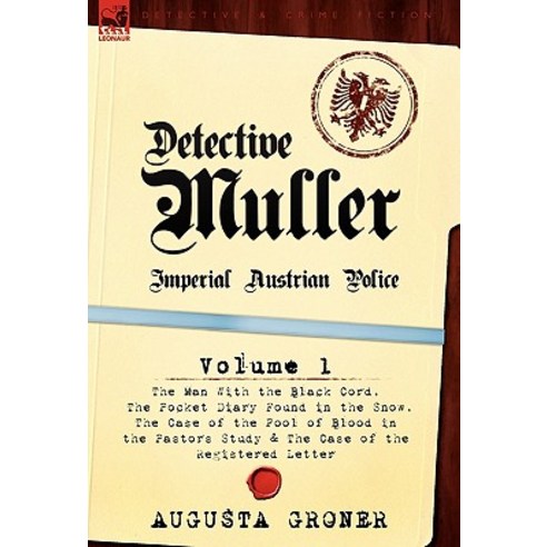 Detective M Ller: Imperial Austrian Police-Volume 1-The Man with the Black Cord the Pocket Diary Foun..., Leonaur Ltd