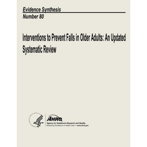 Interventions to Prevent Falls in Older Adults: An Updated Systematic Review: Evidence Synthesis Numbe..., Createspace Independent Publishing Platform