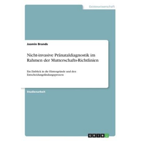 Nicht-Invasive Pranataldiagnostik Im Rahmen Der Mutterschafts-Richtlinien, Grin Publishing