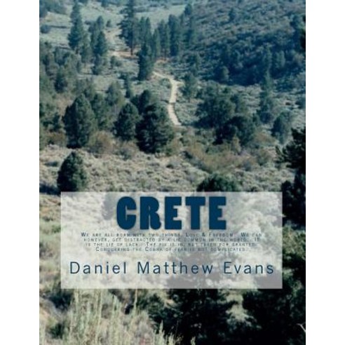 Crete: We Are All Born with Two Things Love & Freedom. We Can However Get Distracted by a Lie Common..., Createspace Independent Publishing Platform