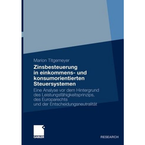 Zinsbesteuerung in Einkommens- Und Konsumorientierten Steuersystemen: Eine Analyse VOR Dem Hintergrund..., Gabler Verlag