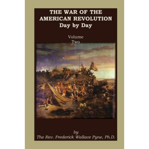 The War of the American Revolution: Day by Day Volume 2 Chapters VI VII VIII IX and X. the Years..., Heritage Books