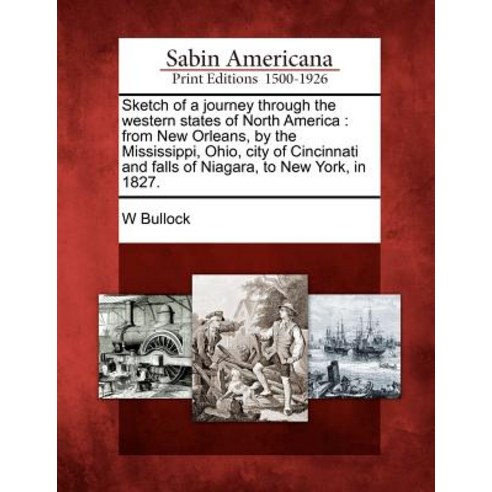 Sketch of a Journey Through the Western States of North America: From New Orleans by the Mississippi ..., Gale Ecco, Sabin Americana