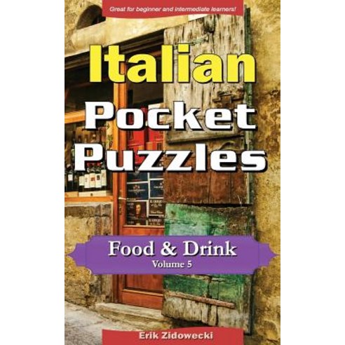 Italian Pocket Puzzles - Food & Drink - Volume 5: A Collection of Puzzles and Quizzes to Aid Your Lang..., Createspace Independent Publishing Platform