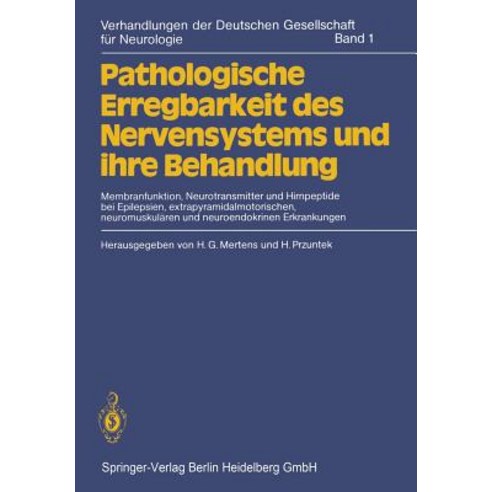 Pathologische Erregbarkeit Des Nervensystems Und Ihre Behandlung: Membranfunktion Neurotransmitter Un..., Springer