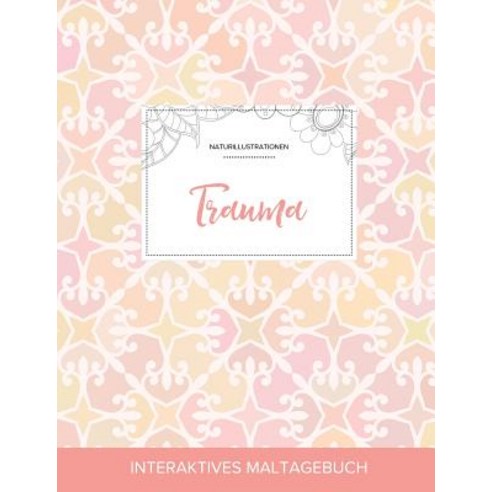 Maltagebuch Fur Erwachsene: Trauma (Naturillustrationen Elegantes Pastell), Adult Coloring Journal Press