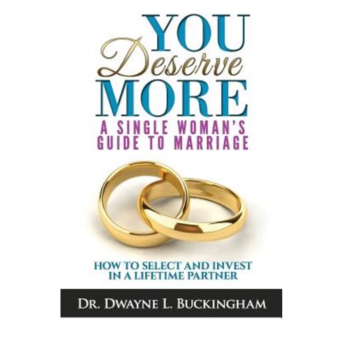 You Deserve More: A Single Woman''s Guide to Marriage: How to Select and Invest in a Lifetime Partner, R.E.A.L. Horizons Consulting Service, LLC