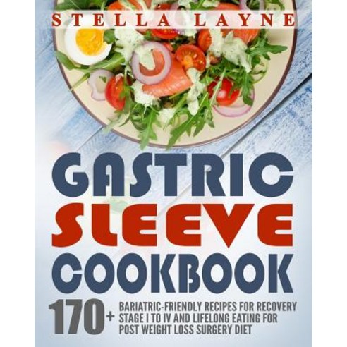 Gastric Sleeve Cookbook: 3 Manuscripts - 170+ Unique Bariatric-Friendly Recipes for Fluid Puree Soft..., Createspace Independent Publishing Platform