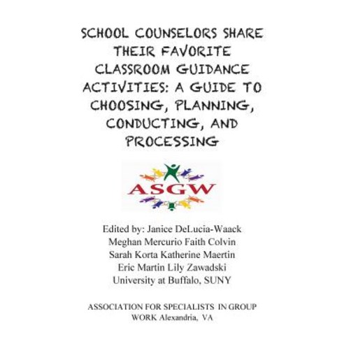 School Counselors Share Their Favorite Classroom Guidance Activities: A Guide To: A Guide to Choosing ..., American Counseling Association