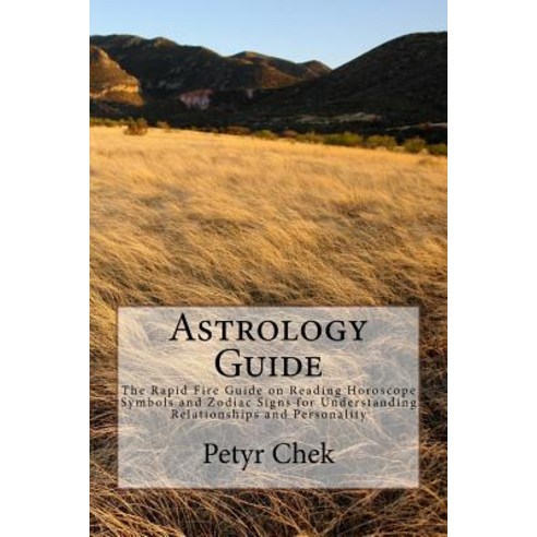Astrology Guide: The Rapid Fire Guide on Reading Horoscope Symbols and Zodiac Signs for Understanding ..., Createspace Independent Publishing Platform