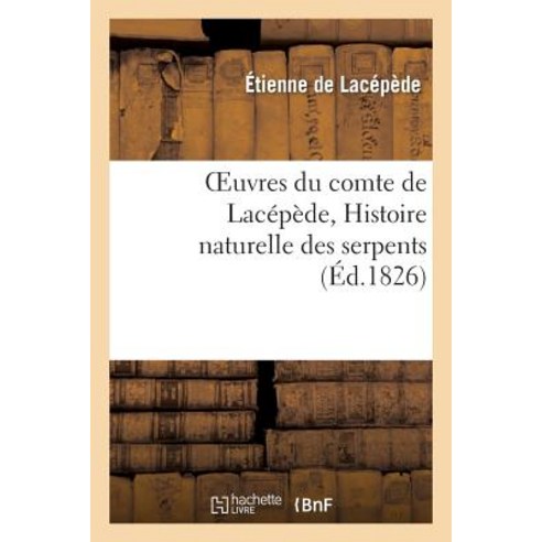 Oeuvres Du Comte de Lacepede Histoire Naturelle Des Serpents, Hachette Livre - Bnf