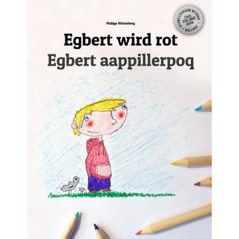 Egbert Wird Rot/Egbert Aappillerpoq: Kinderbuch/Malbuch Deutsch-Gronlandisch/Kalaallisut (Bilingual/Zw..., Createspace Independent Publishing Platform