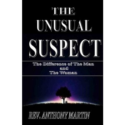 The Unusual Suspect the Difference of the Man and the Woman: The Difference of the Man and the Woman, Createspace Independent Publishing Platform