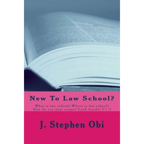 New to Law School?: What Is Law School? Where Is Law School? How Do You Pass Exams? Look Inside!! ..., Createspace Independent Publishing Platform